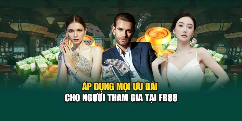Áp dụng mọi ưu đãi cho người tham gia tại FB88