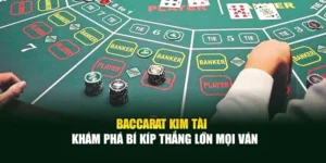 Baccarat Kim Tài - Khám Phá Bí Kíp Thắng Lớn Mọi Ván