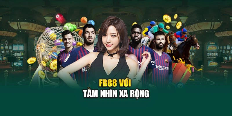 FB88 với tầm nhìn xa rộng
