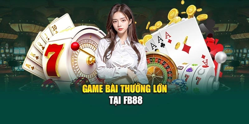 Game bài thưởng lớn tại FB88