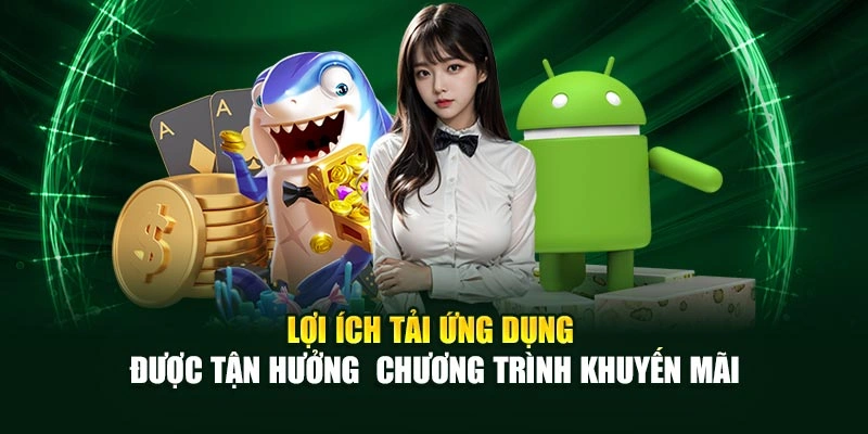 Lợi ích tải ứng dụng được tận hưởng  chương trình khuyến mãi