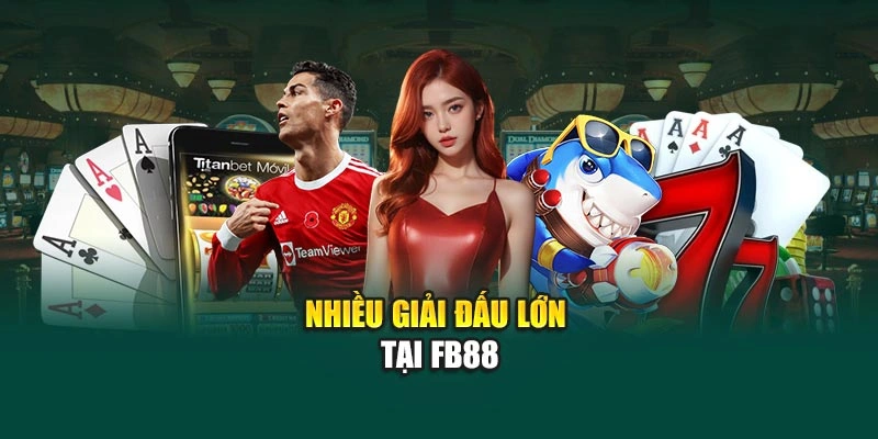 Nhiều giải đấu lớn tại FB88