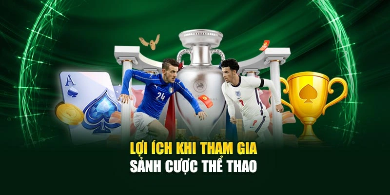 Lợi ích khi tham gia sảnh cược thể thao